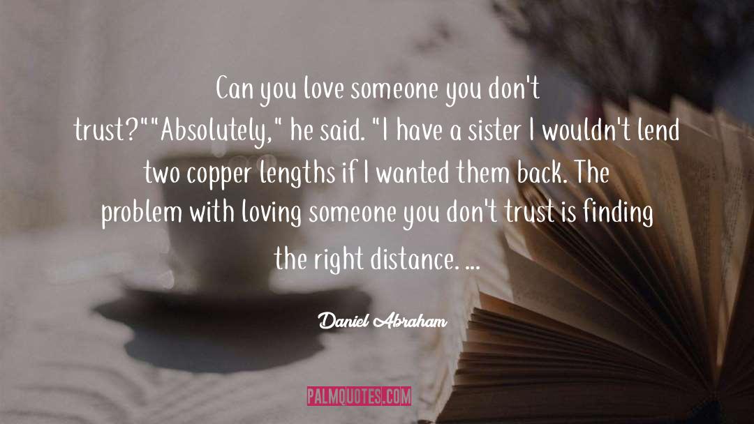 Daniel Abraham Quotes: Can you love someone you