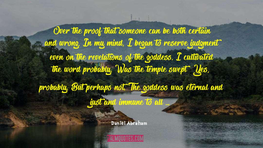 Daniel Abraham Quotes: Over the proof that someone