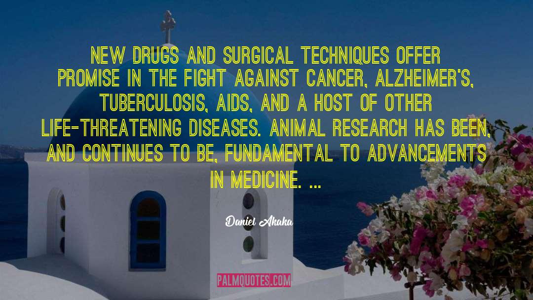 Daniel Akaka Quotes: New drugs and surgical techniques