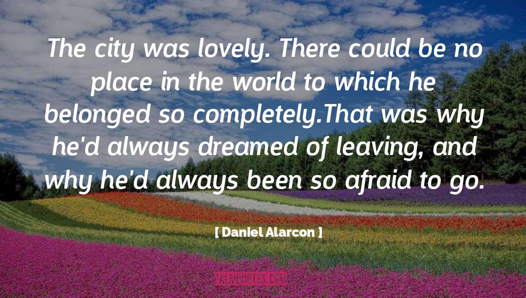 Daniel Alarcon Quotes: The city was lovely. There