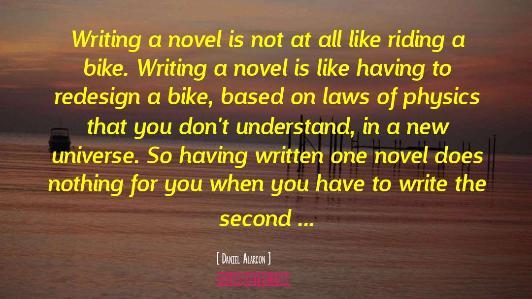 Daniel Alarcon Quotes: Writing a novel is not