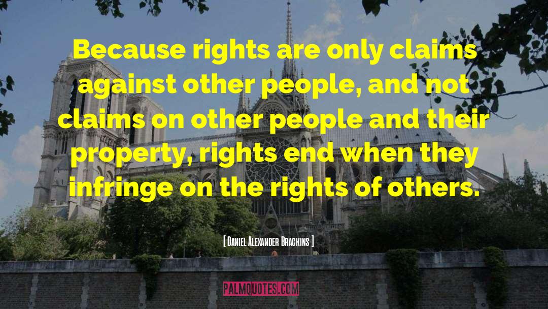 Daniel Alexander Brackins Quotes: Because rights are only claims