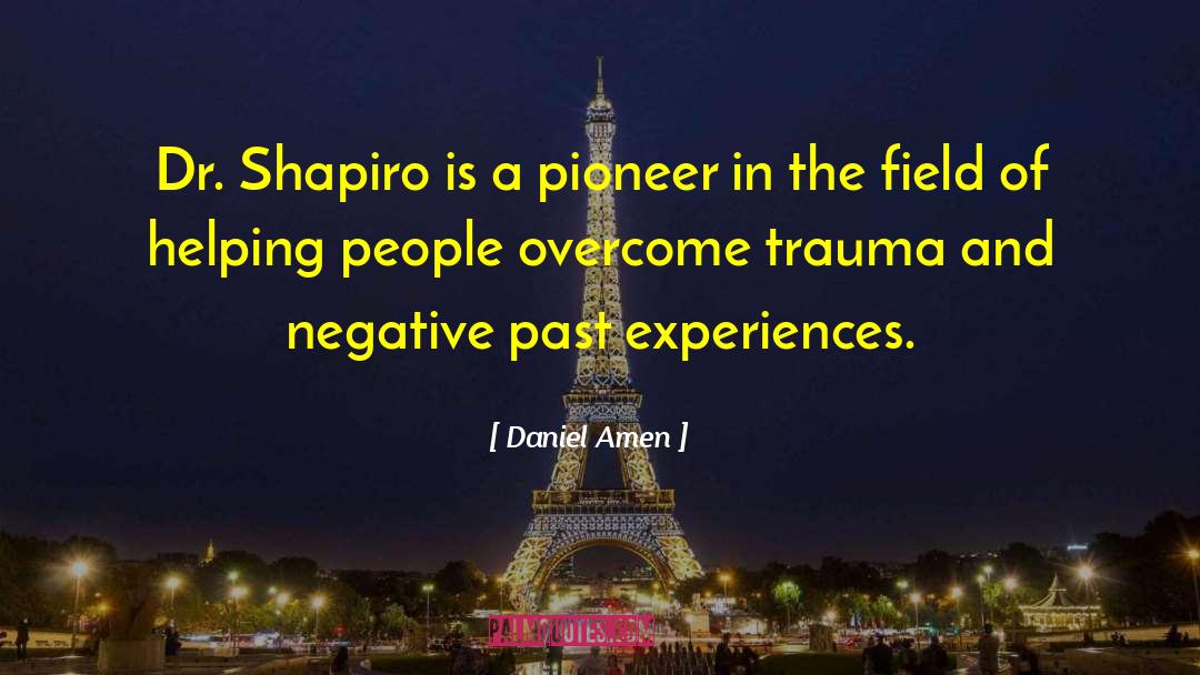 Daniel Amen Quotes: Dr. Shapiro is a pioneer
