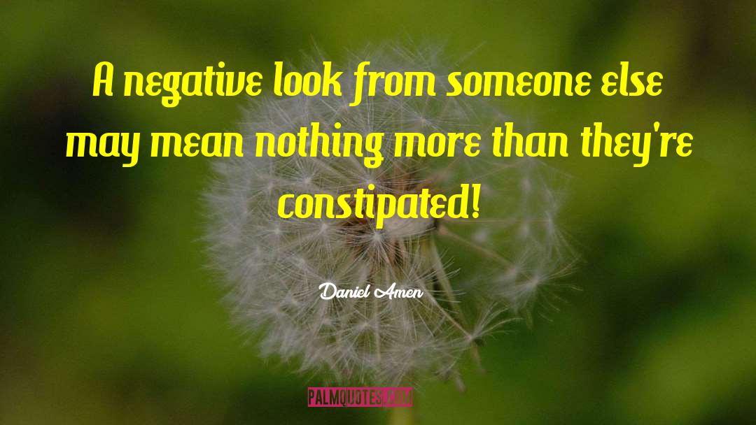 Daniel Amen Quotes: A negative look from someone