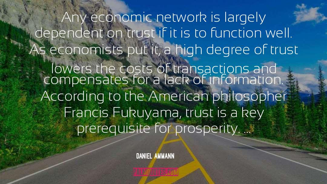 Daniel Ammann Quotes: Any economic network is largely