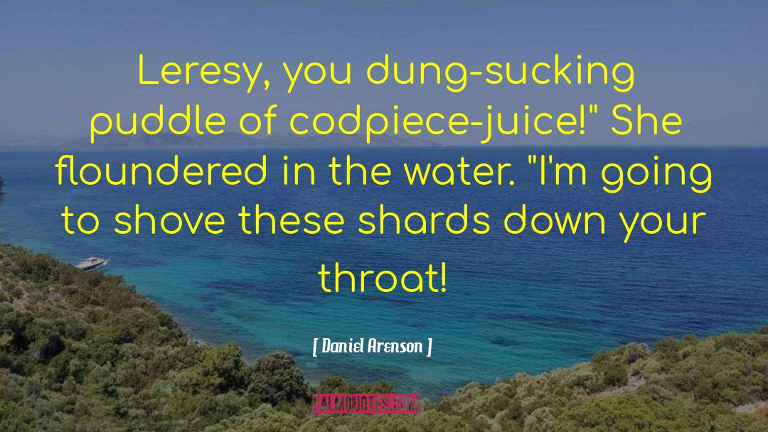 Daniel Arenson Quotes: Leresy, you dung-sucking puddle of