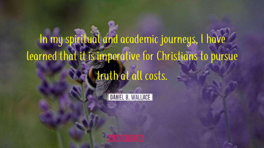 Daniel B. Wallace Quotes: In my spiritual and academic