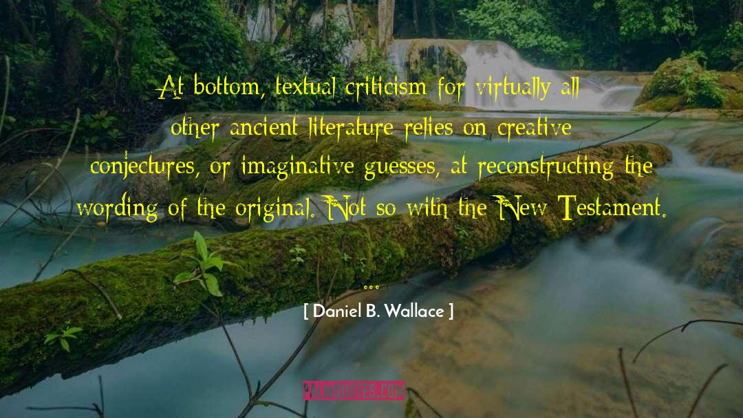 Daniel B. Wallace Quotes: At bottom, textual criticism for