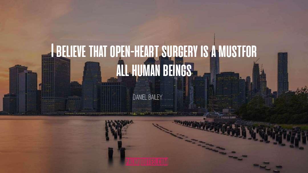Daniel Bailey Quotes: I believe that open-heart surgery