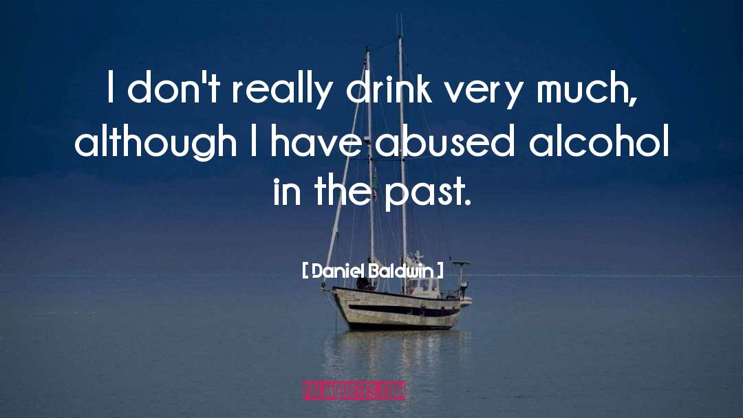 Daniel Baldwin Quotes: I don't really drink very