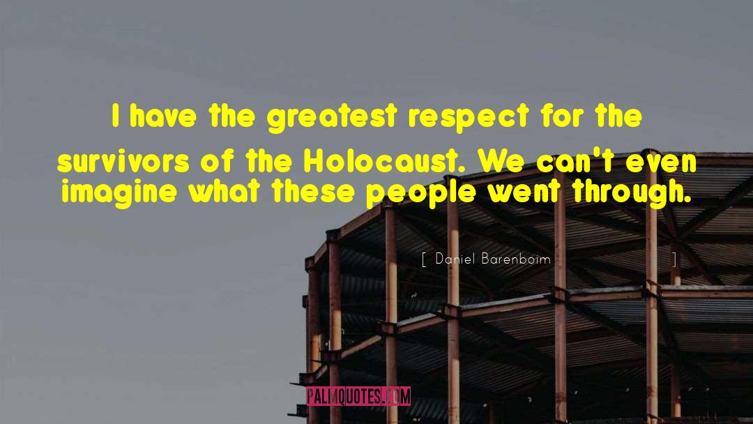 Daniel Barenboim Quotes: I have the greatest respect