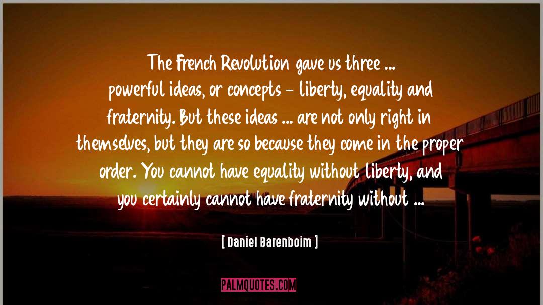 Daniel Barenboim Quotes: The French Revolution gave us