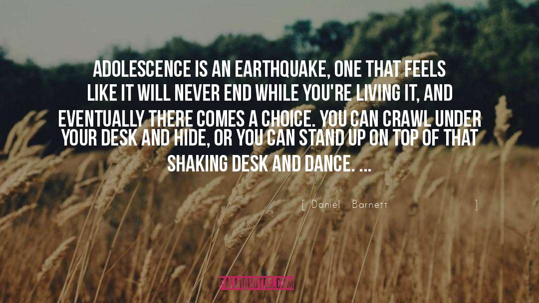 Daniel   Barnett Quotes: Adolescence is an earthquake, one