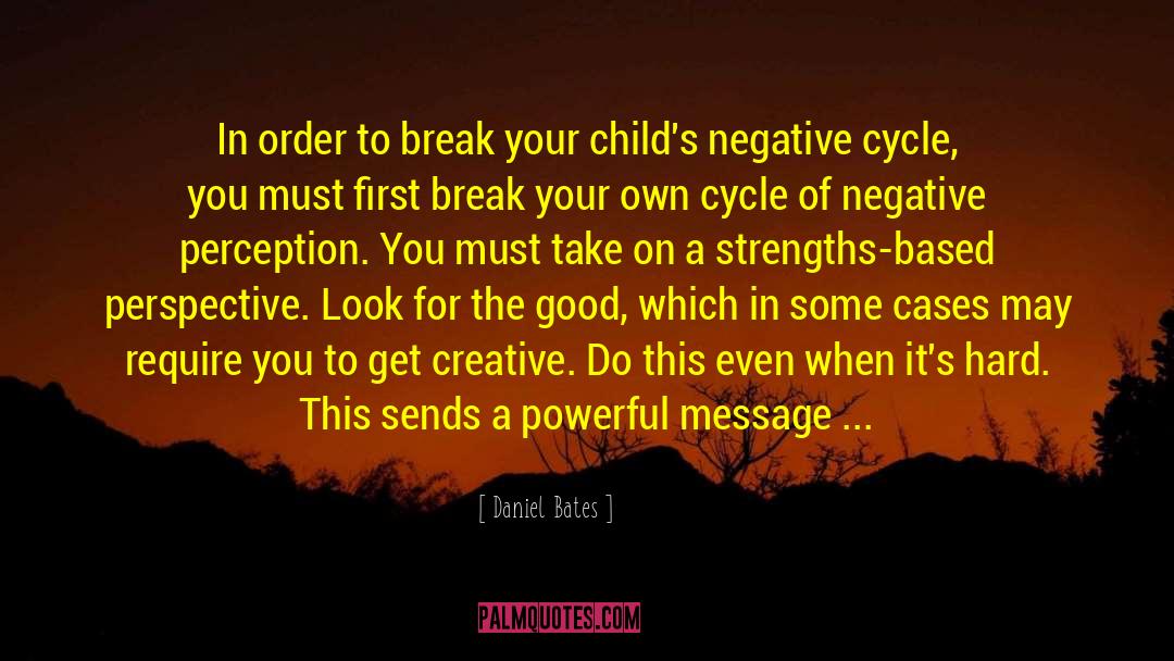 Daniel Bates Quotes: In order to break your
