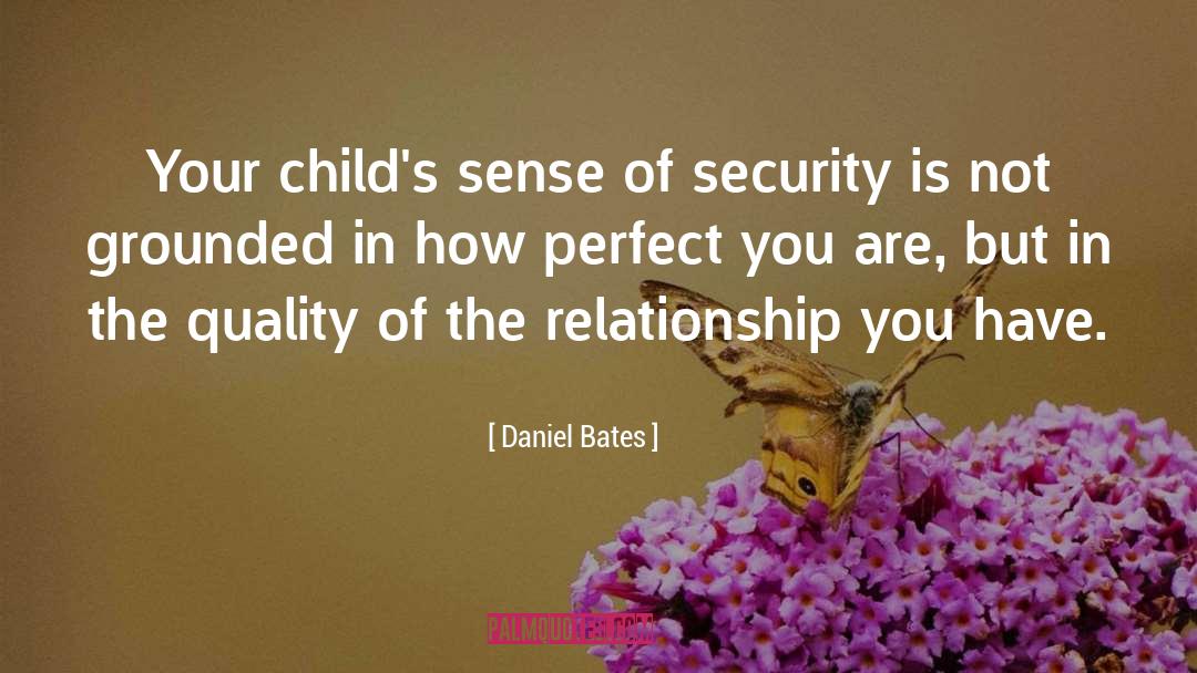 Daniel Bates Quotes: Your child's sense of security