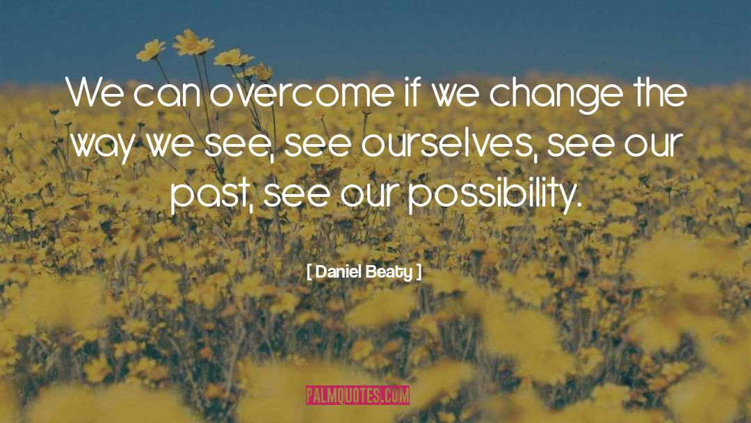 Daniel Beaty Quotes: We can overcome if we