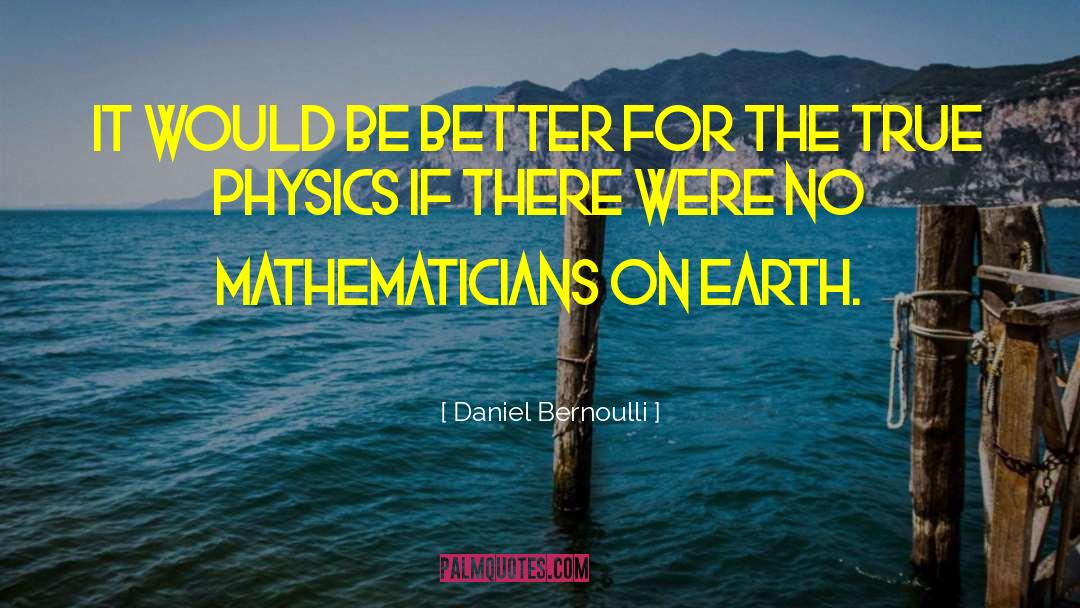 Daniel Bernoulli Quotes: It would be better for