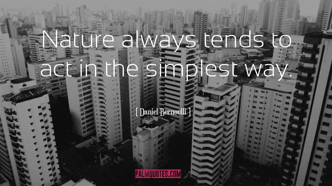 Daniel Bernoulli Quotes: Nature always tends to act