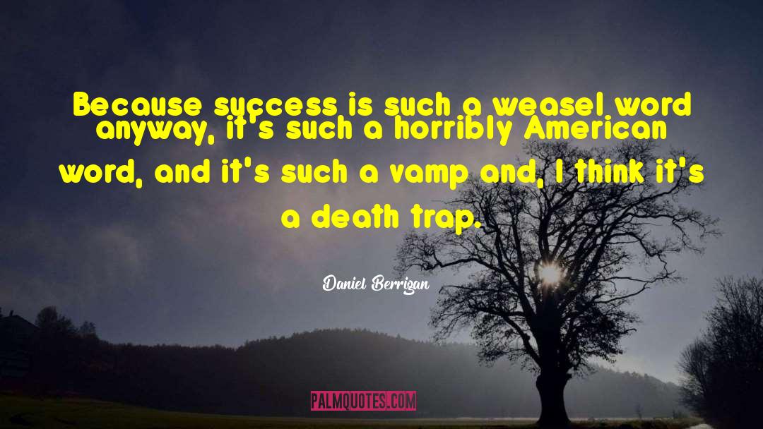Daniel Berrigan Quotes: Because success is such a