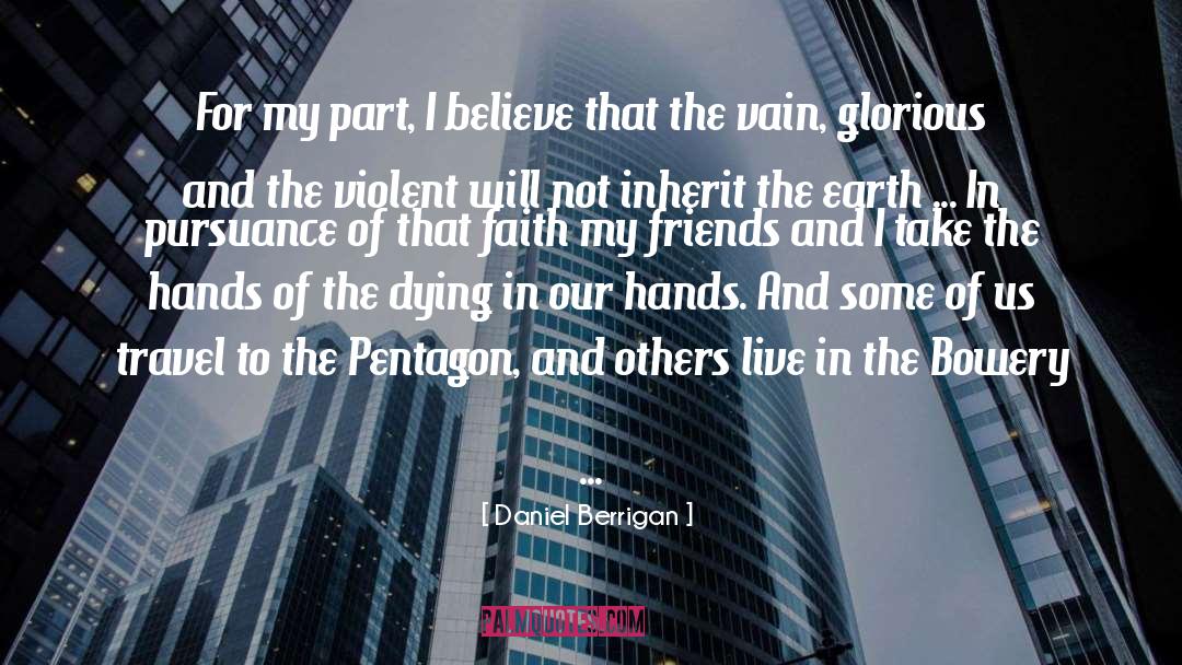 Daniel Berrigan Quotes: For my part, I believe