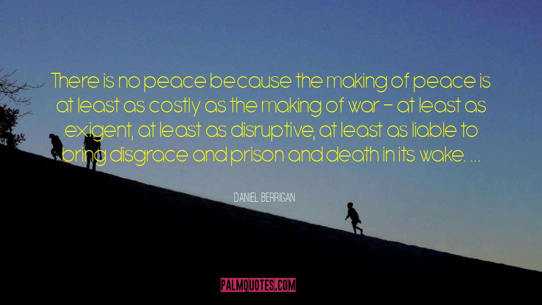 Daniel Berrigan Quotes: There is no peace because