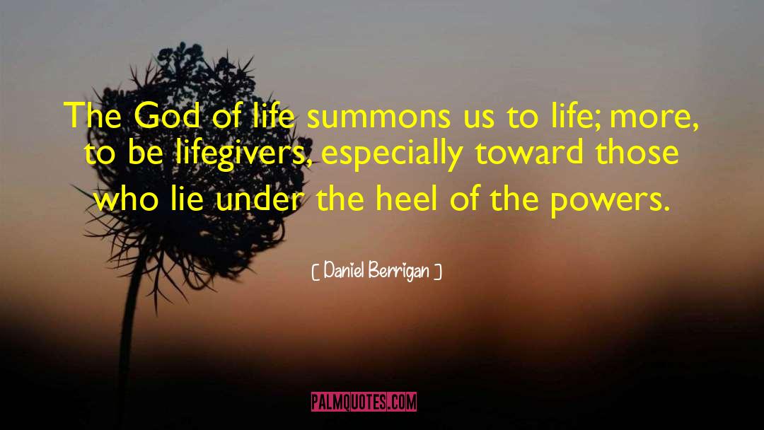 Daniel Berrigan Quotes: The God of life summons