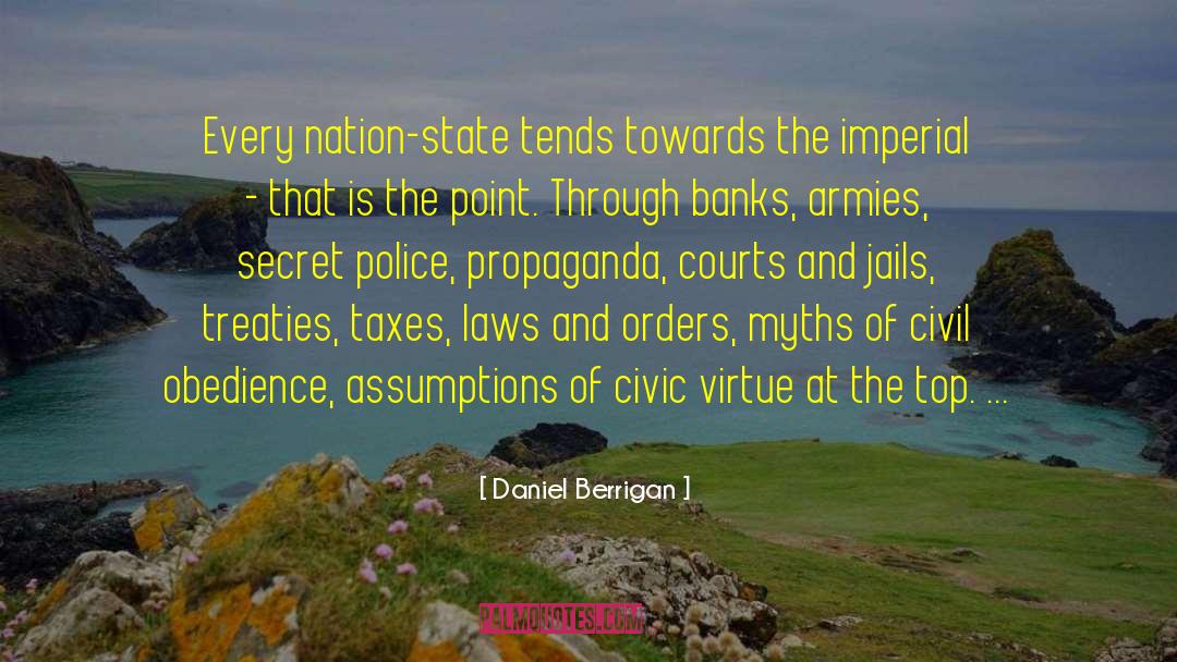 Daniel Berrigan Quotes: Every nation-state tends towards the