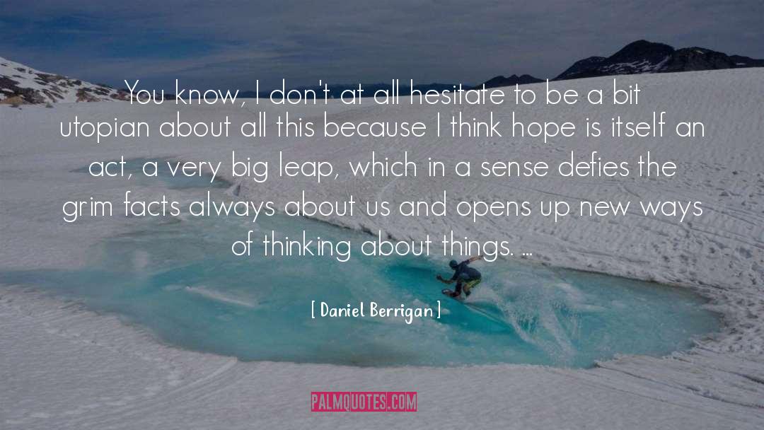 Daniel Berrigan Quotes: You know, I don't at