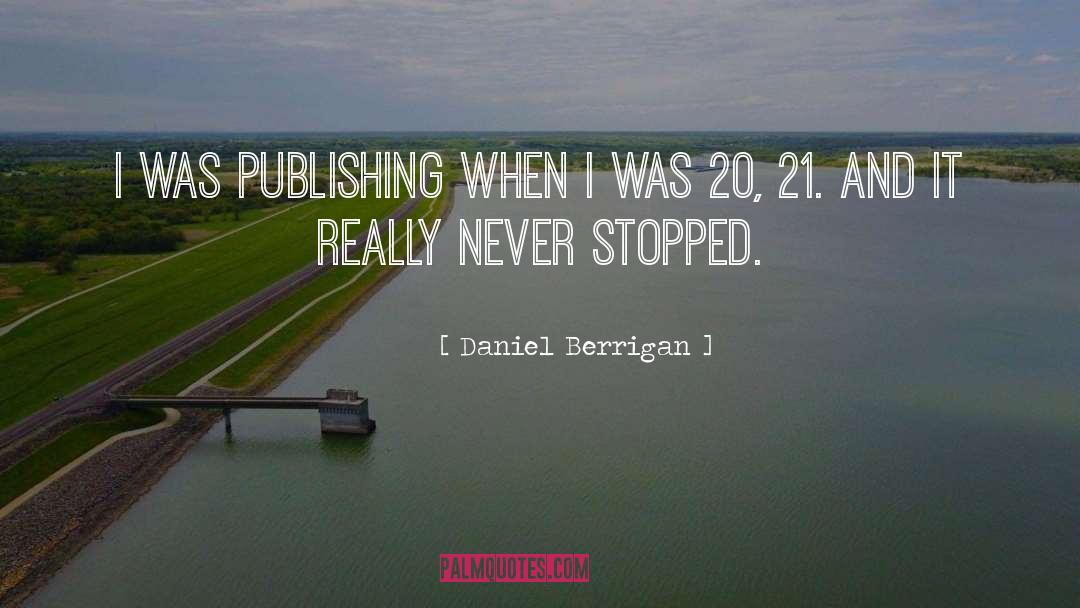 Daniel Berrigan Quotes: I was publishing when I