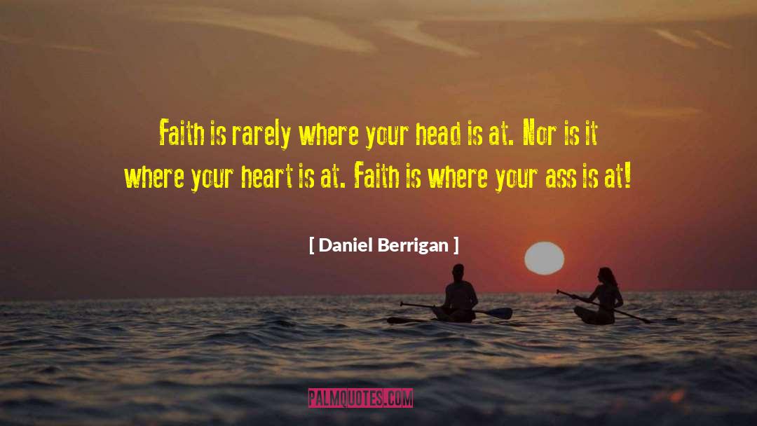 Daniel Berrigan Quotes: Faith is rarely where your