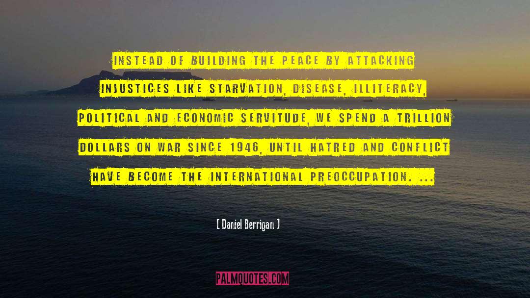 Daniel Berrigan Quotes: Instead of building the peace