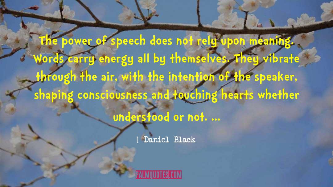 Daniel Black Quotes: The power of speech does