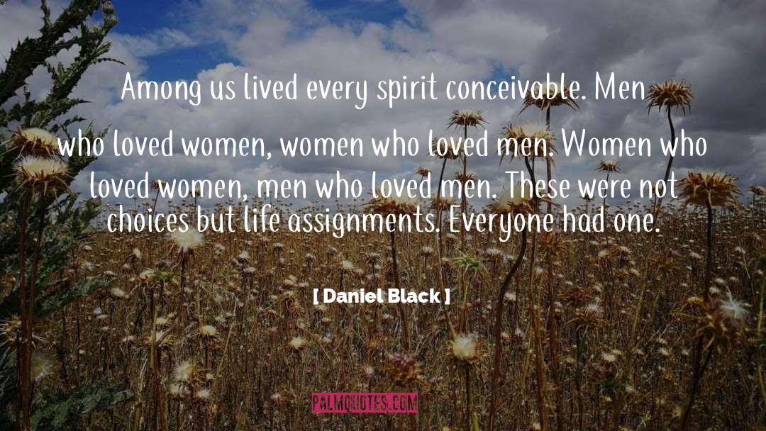 Daniel Black Quotes: Among us lived every spirit