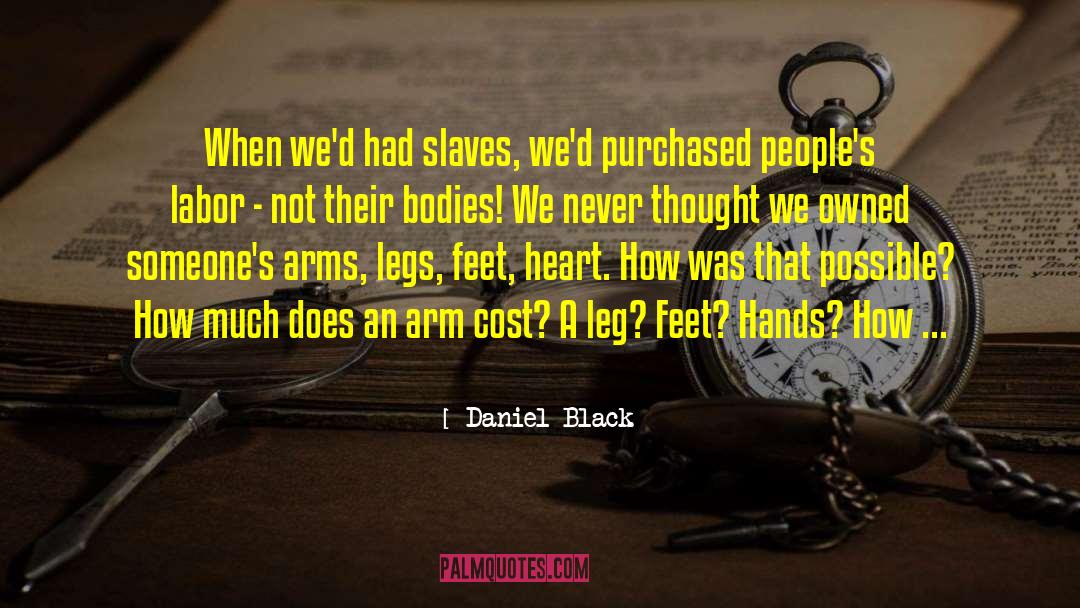 Daniel Black Quotes: When we'd had slaves, we'd