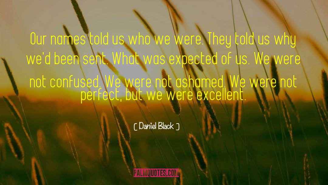 Daniel Black Quotes: Our names told us who