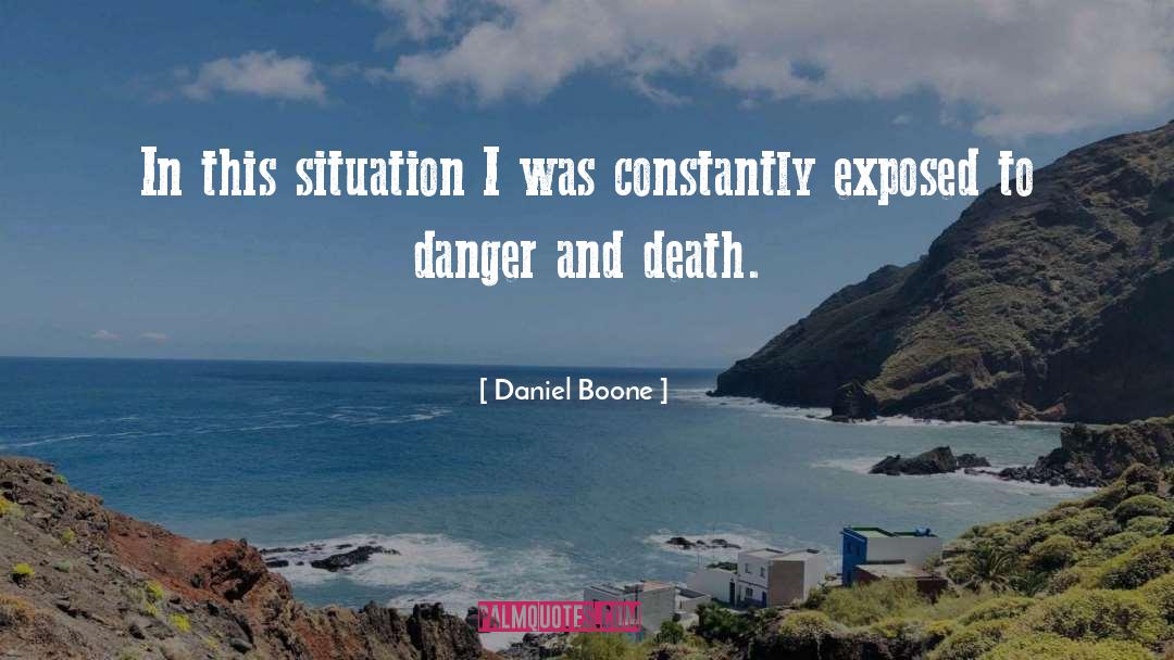 Daniel Boone Quotes: In this situation I was