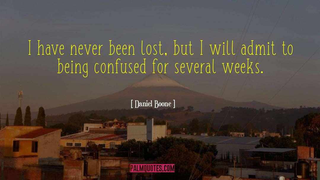 Daniel Boone Quotes: I have never been lost,