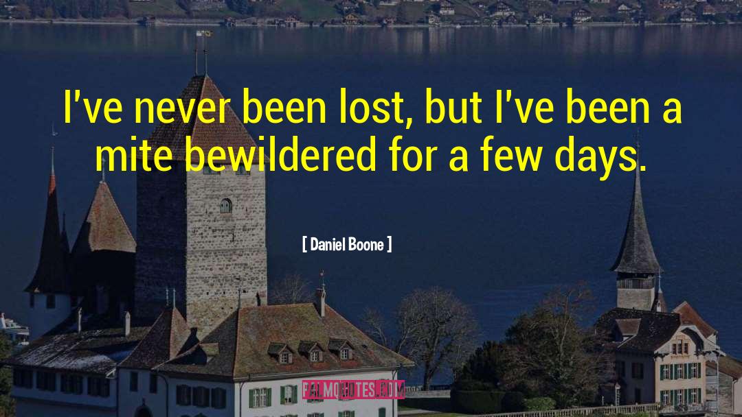 Daniel Boone Quotes: I've never been lost, but