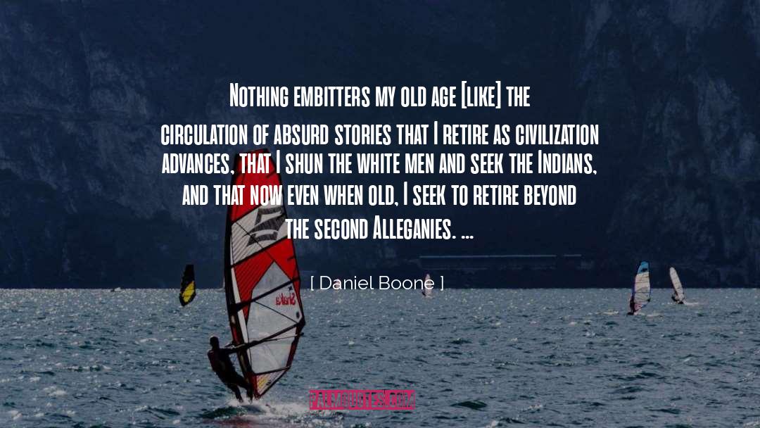 Daniel Boone Quotes: Nothing embitters my old age