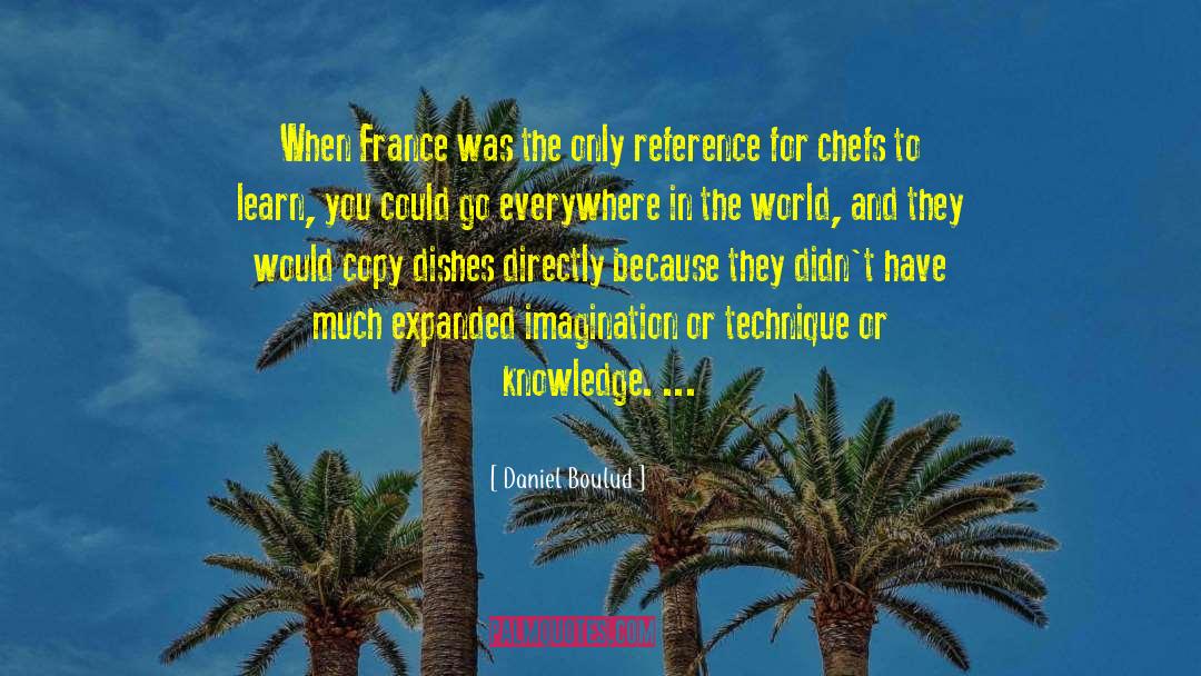 Daniel Boulud Quotes: When France was the only