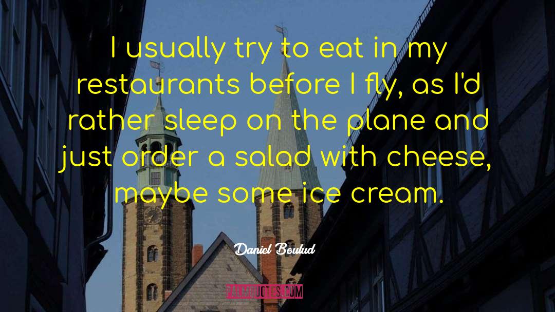 Daniel Boulud Quotes: I usually try to eat