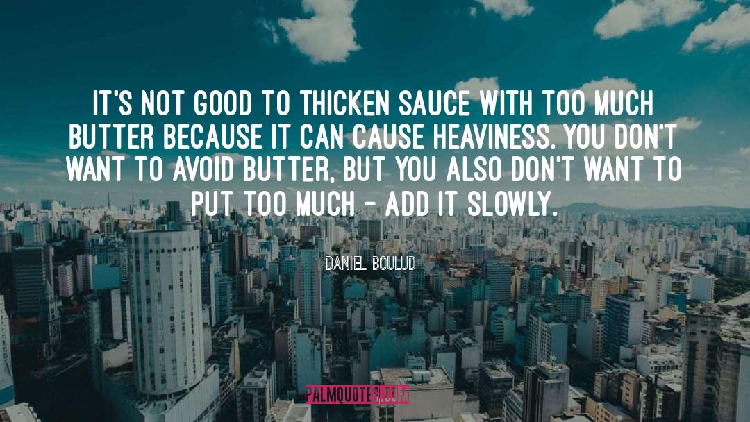 Daniel Boulud Quotes: It's not good to thicken