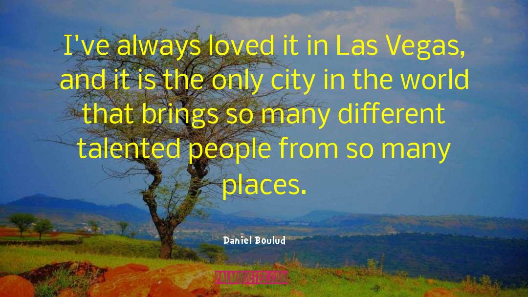 Daniel Boulud Quotes: I've always loved it in
