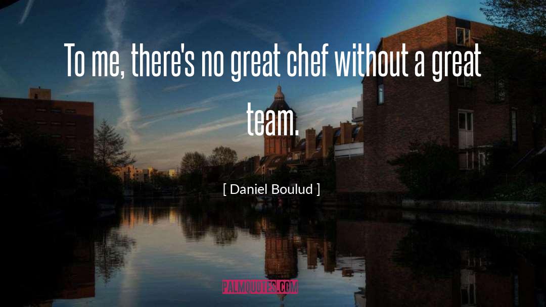 Daniel Boulud Quotes: To me, there's no great