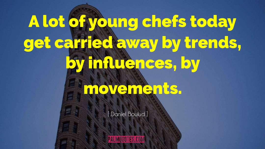 Daniel Boulud Quotes: A lot of young chefs