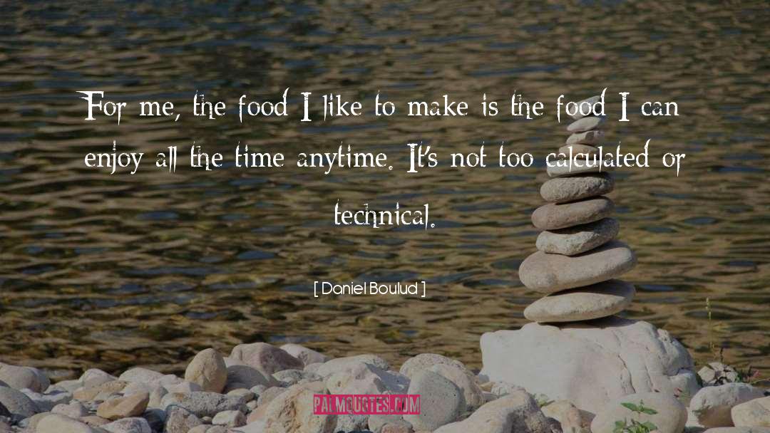 Daniel Boulud Quotes: For me, the food I