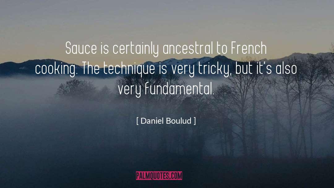 Daniel Boulud Quotes: Sauce is certainly ancestral to