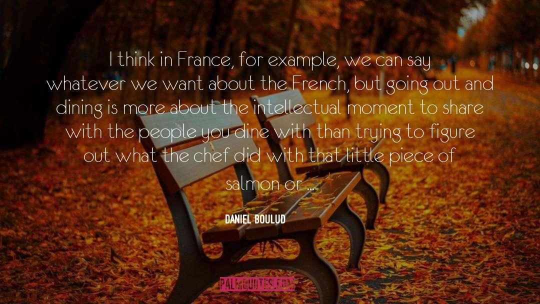 Daniel Boulud Quotes: I think in France, for