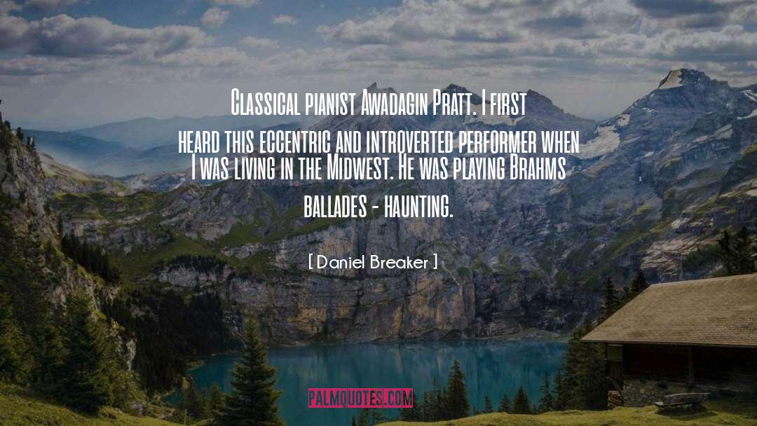 Daniel Breaker Quotes: Classical pianist Awadagin Pratt. I
