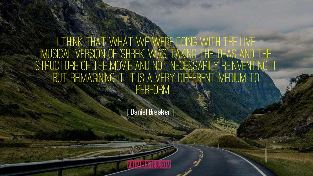 Daniel Breaker Quotes: I think that what we